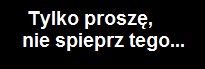 Tylko proszę...