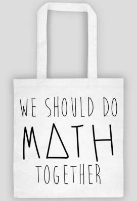 Torba biała - WE SHOULD DO MATH TOGETHER - Miłości nie ma, jest matematyka. | Matematyczne prezenty, prezent dla matematyka
