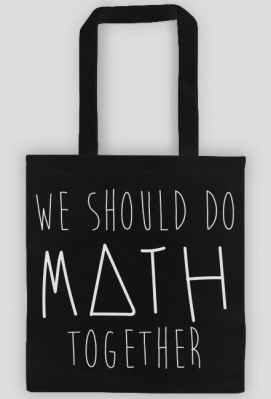 Torba czarna - WE SHOULD DO MATH TOGETHER - Miłości nie ma, jest matematyka. | Matematyczne prezenty, prezent dla matematyka
