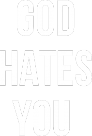 GOD HATES YOU