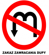 zakaz zawracania dupy
