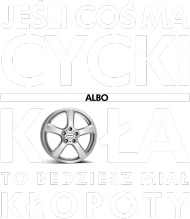 Jeśli coś ma cycki albo koła