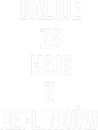 Baluje za Hajs z Reflinków - Męska