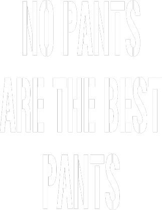 no pants