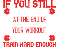 If you still look good at the end of your workout, you didn't train hard enough