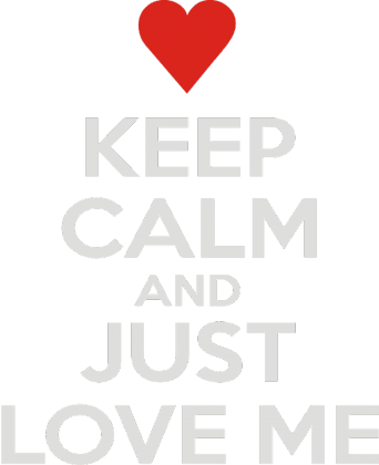 Keep calm and just love me Walentynki