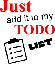 Just add it to my TODO list T-Shirt