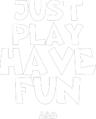 Just Play Have Fun A&D