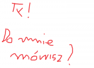 Ty! Do mnie mówisz?