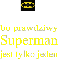 Prawdziwy Superman to Batman