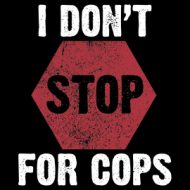Koszulka I don't stop for cops