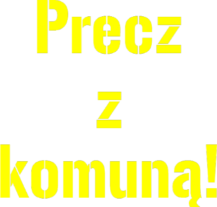 Precz z komuną!