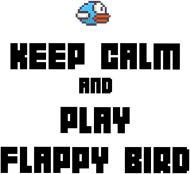 Keep calm and play flappy bird
