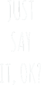 JUST SAY IT, OK? (męska bluza)
