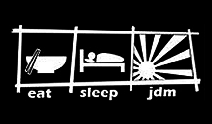 Eat Sleep JDM..
