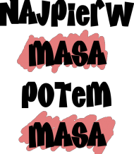 Najpierw masa potem masa