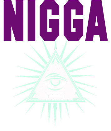 NIGGA ILLUMINATI
