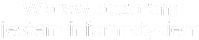 Wbrew pozorom jestem informatykiem (M)