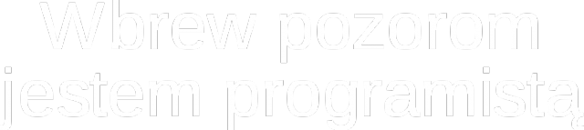 Wbrew pozorom jestem programistą (M)