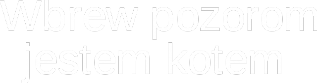 Wbrew pozorom jestem kotem (D)
