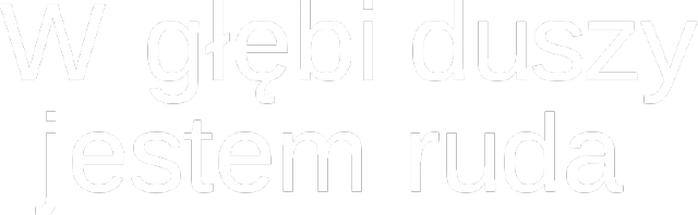 W głębi duszy jestem ruda