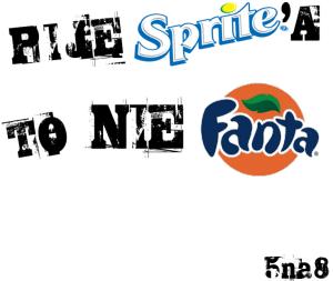 Piję Sprite'a, to nie Fanta - nadruk