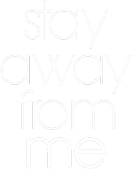 stay away