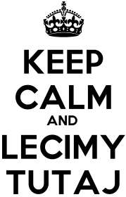 KEEP CALM AND LECIMY TUTAJ