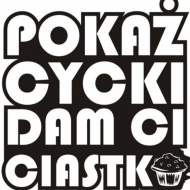 Pokaż cycki dam ci ciastko