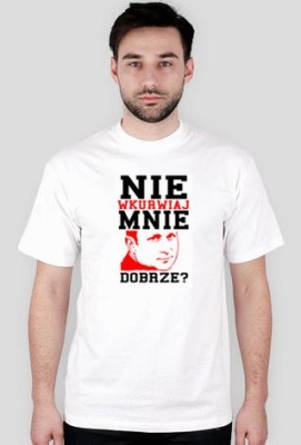 Nie wku***aj mnie dobrze? - biała - kwejki