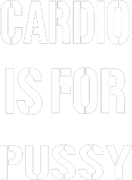 Cardio is for pussy/black