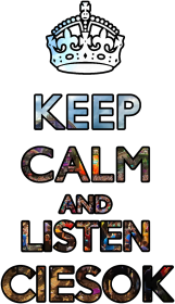 Keep Calm And Listen Ciesok