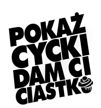 Pokaz cycki dam ci ciastko
