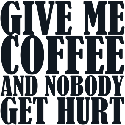 GIVE ME COFFEE