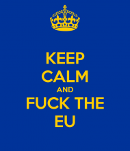Keep Calm and Fuck EU!