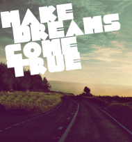 Make dreams come true
