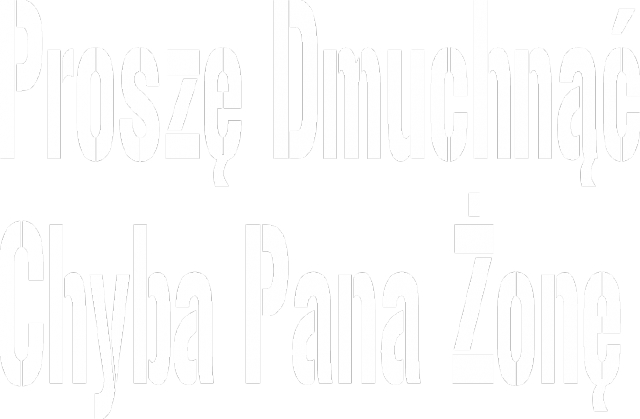Proszę Dmuchnąć Chyba Pana Żonę