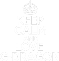 keep calm and love g-dragon