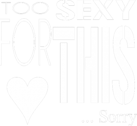 T-shirt Too SEXY for THIS