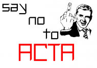 SAY NO TO ACTA ! FUCK ACTA ! NIE DLA ACTA ! ANONYMOUS !