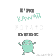 "I'M KAWAII POTATO, DUDE" - Torba *MINT v2*