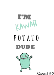 "I'M KAWAII POTATO, DUDE" - T-shirt *MINT v1*