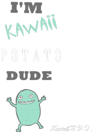 "I'M KAWAII POTATO, DUDE" - T-Shirt. *MINT v2*