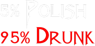 5% Polish 95% Drunk
