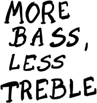 More Bass, Less Treble