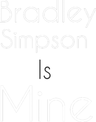 Bradley Simpson Is Mine