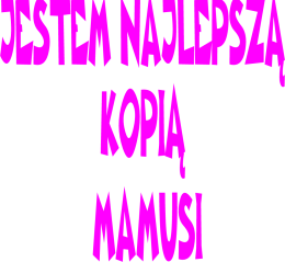 JESTEM NAJLEPSZĄ KOPIĄ...