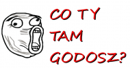 Co ty tam godosz?