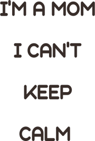 Koszulka I'm a Mom I Can't Keep Calm BrązALM brąz