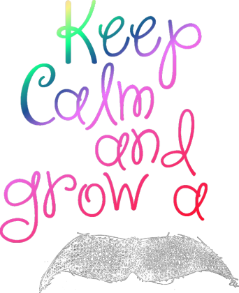 Keep Calm And Grow A Mustache